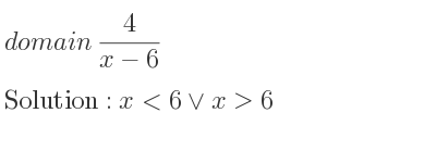 The domain of 4/(x-6) is x<6\lor x>6